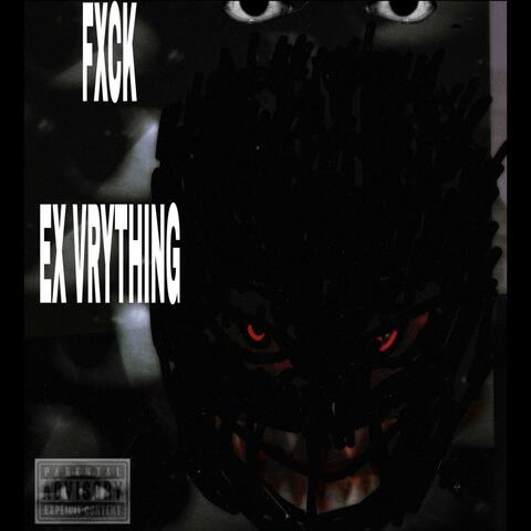FXCK EX VERYTHING