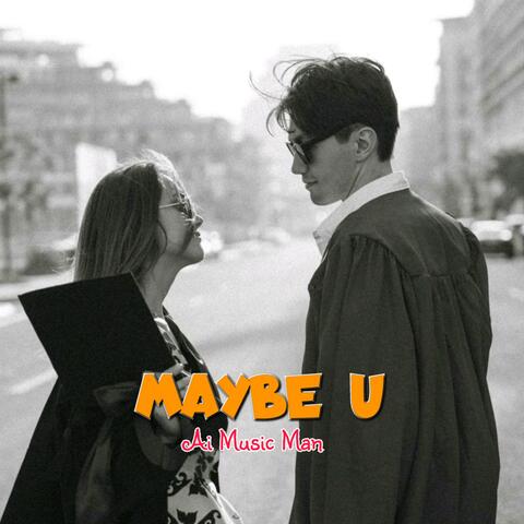 MAYBE U