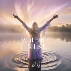 Where I rise