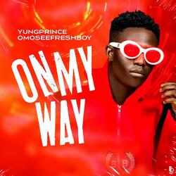 On my way (feat. Yungprince Omoseefreshboy)