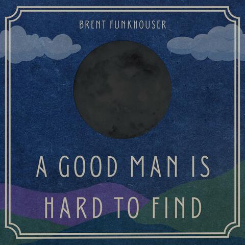 A Good Man Is Hard To Find