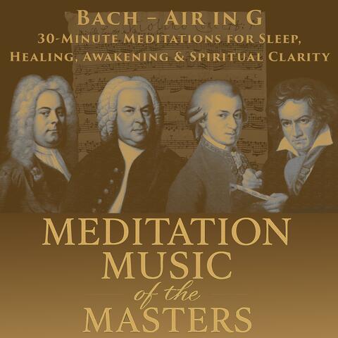 Bach – Air in G (BWV 1068): 30-Minute Meditations for Sleep, Healing, Awakening & Spiritual Clarity