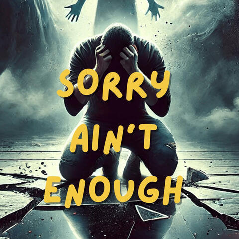 Sorry Ain't Enougjh