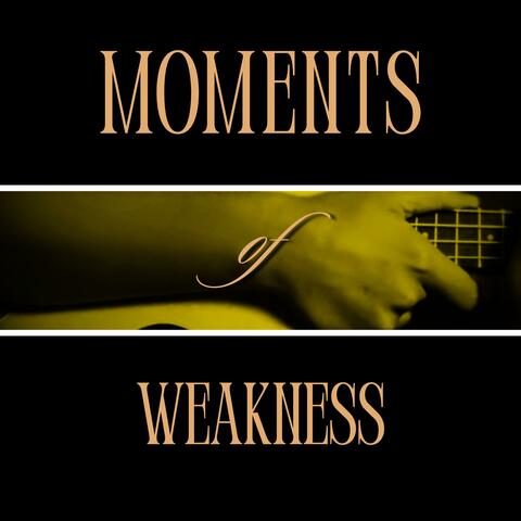 moments of weakness