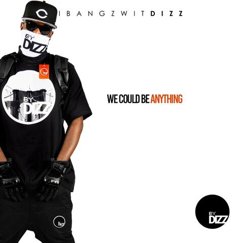 We could be anything