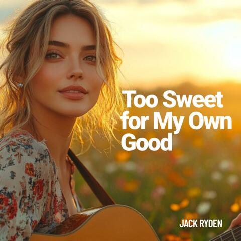 Too Sweet for My Own Good