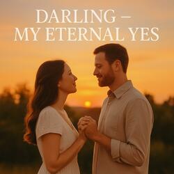 Darling My Eternal Yes