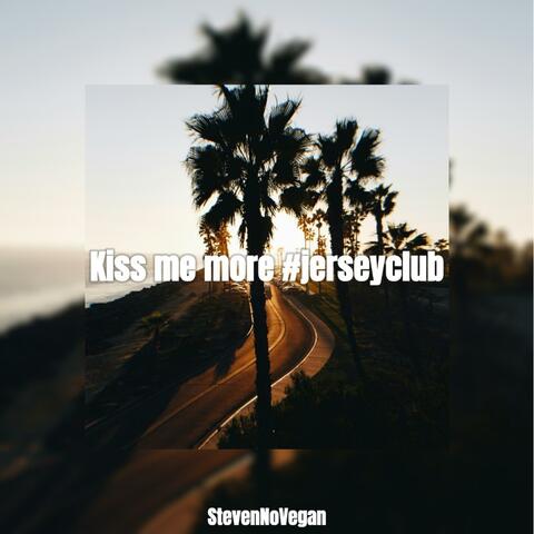 Kiss me more #jerseyclub