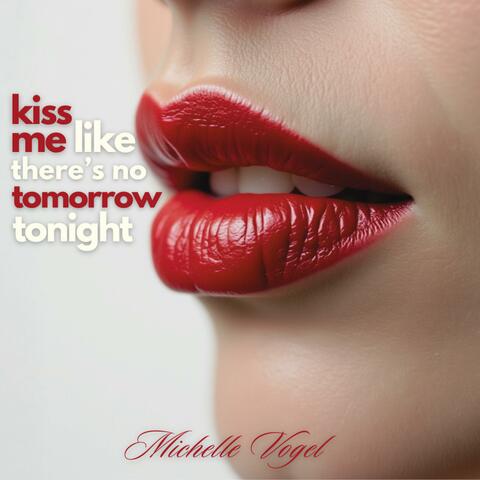 Kiss Me Like There's No Tomorrow Tonight