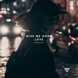 Give Me Good Love