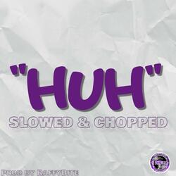 HUH (feat. RaffyBite) (DJ ScrewFace Remix Slowed & Chopped)