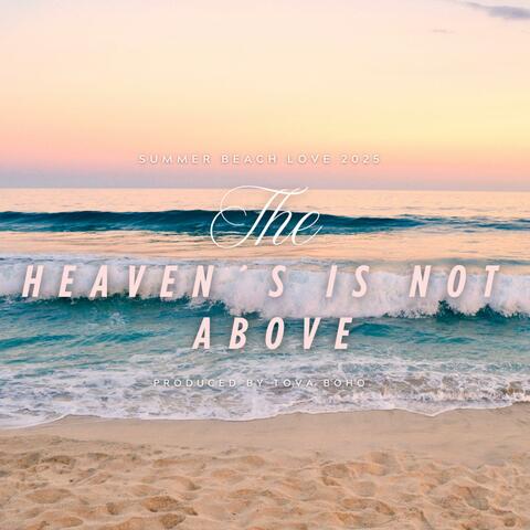 The Heaven’s Not Above