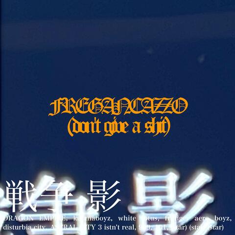 FREGANCAZZO (don't give a shit)