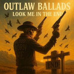Outlaw Ballads Look Me in the End