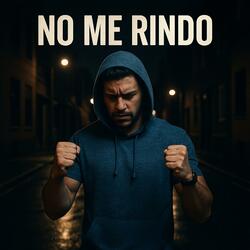 NO TE RINDAS NUNCA