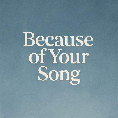 Because of Your Song