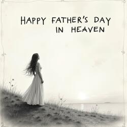 Happy Father's Day in Heaven