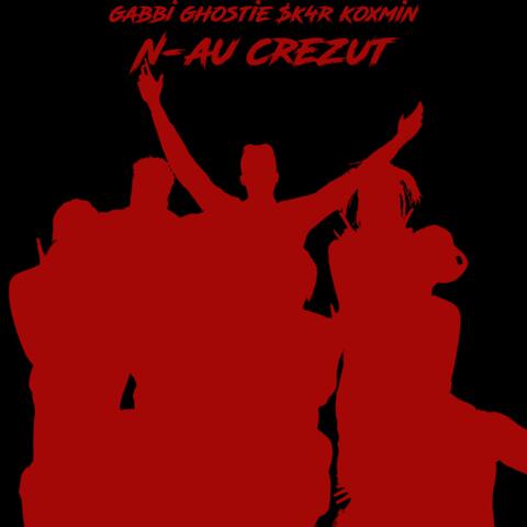 N-au crezut (feat. gabbi, $k4r & koxmin)