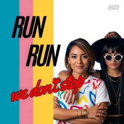 RUN RUN (We don't stop)