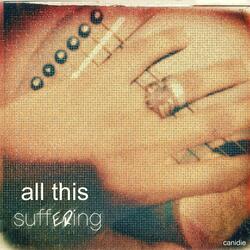 all this suffering