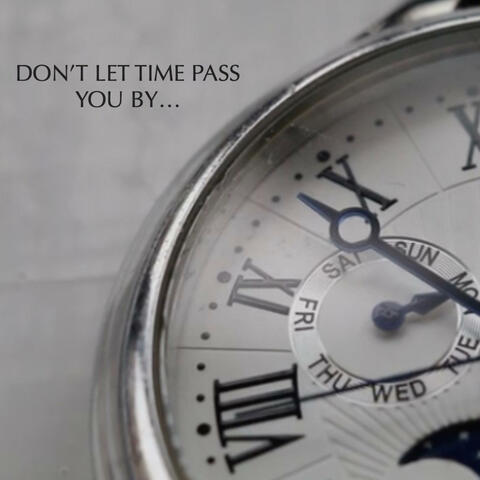 DON'T LET TIME PASS YOU BY