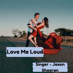 Love Me Loud