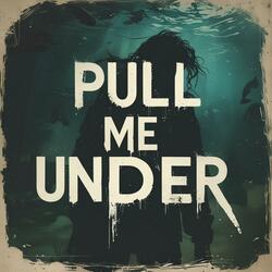 Pull Me Under