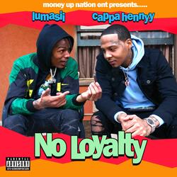 No Loyalty (feat. CappaHennyy)