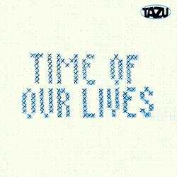 TIME OF OUR LIVES