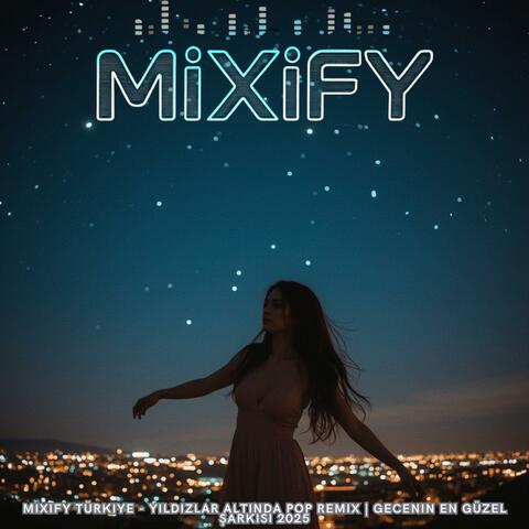 Mixify Türkiye - Yıldızlar Altında Pop Remix | Gecenin En Güzel Şarkısı