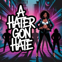 A Hater Gon Hate