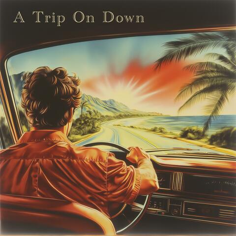 A Trip On Down