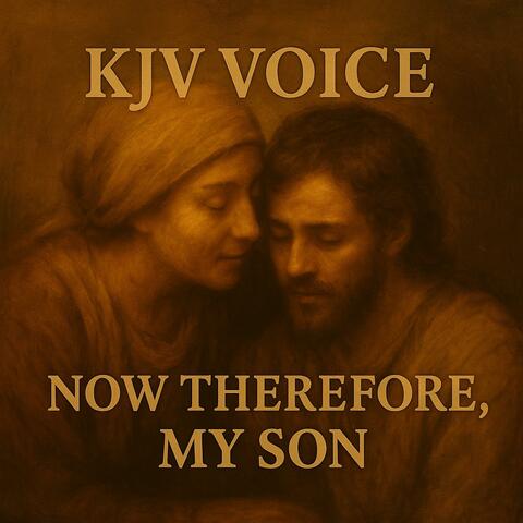 NOW THEREFOR MY SON
