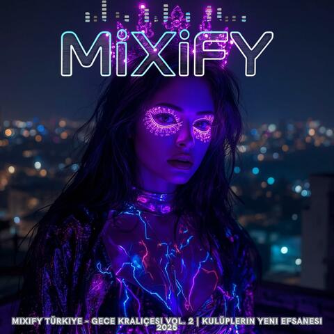 Mixify Türkiye - Gece Kraliçesi Vol. 2 | Kulüplerin Yeni Efsanesi