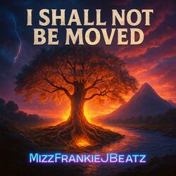 I Shall Not Be Moved