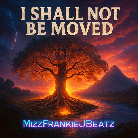I Shall Not Be Moved