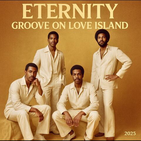 ETERNITY GROOVE ON LOVE ISLAND
