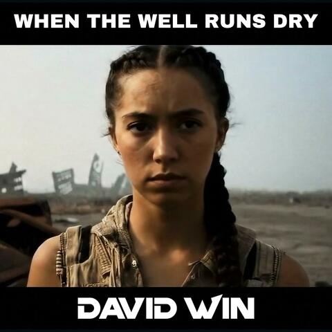 WHEN THE WELL RUNS DRY....