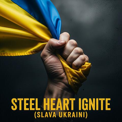 Steel Heart Ignite (Slava Ukraini)