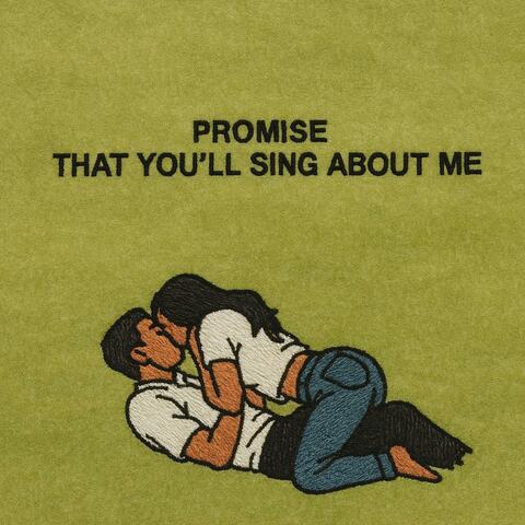 Promise that you'll sing about me