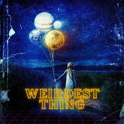 Weirdest Thing