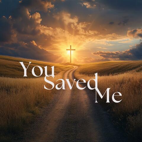 You Saved Me