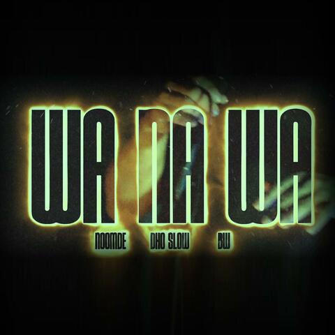 Wanawa (feat Noomde Dho Slow & BW)