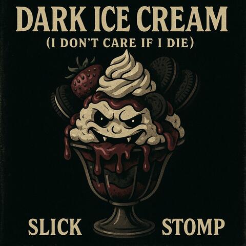 Dark Ice Cream (Don't Care if I Die)