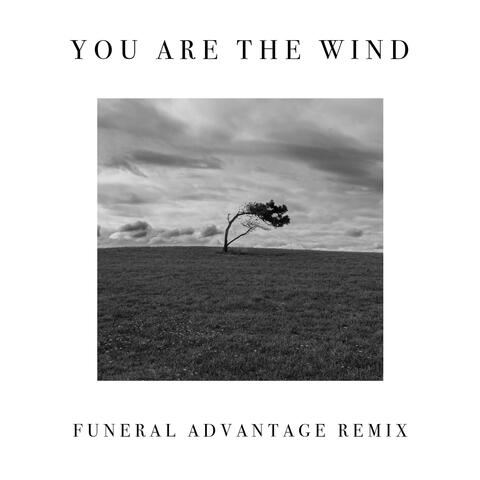 You Are the Wind (Funeral Advantage Remix)