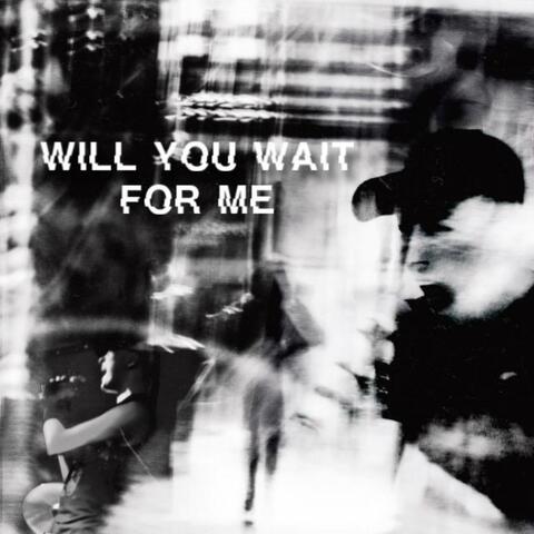 Will You Wait For Me?