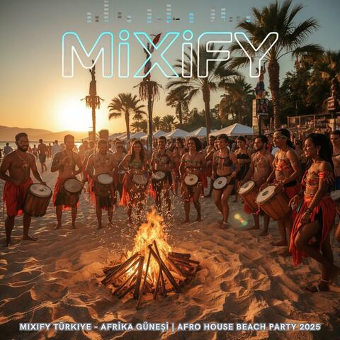 Mixify Türkiye - AFRİKA GÜNEŞİ | Afro House Beach Party