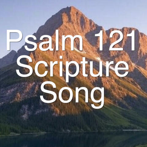 Psalm 121 Scripture Song