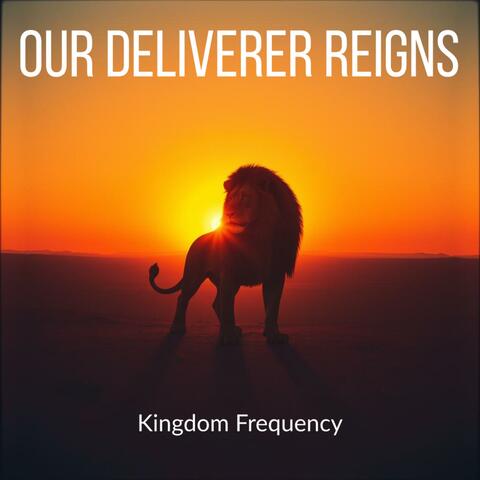 Our Deliverer Reigns