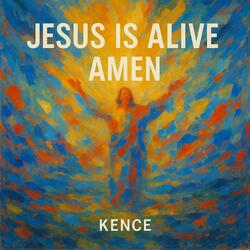 Jesus is Alive Amen